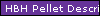 HBH Pellet Descriptions